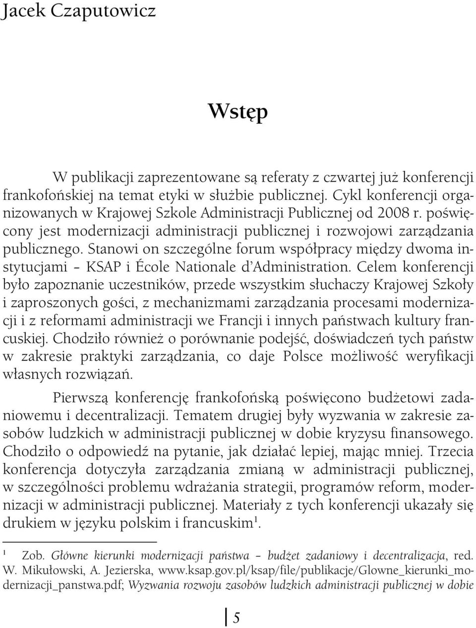 Stanowi on szczególne forum współpracy między dwoma instytucjami KSAP i École Nationale d Administration.