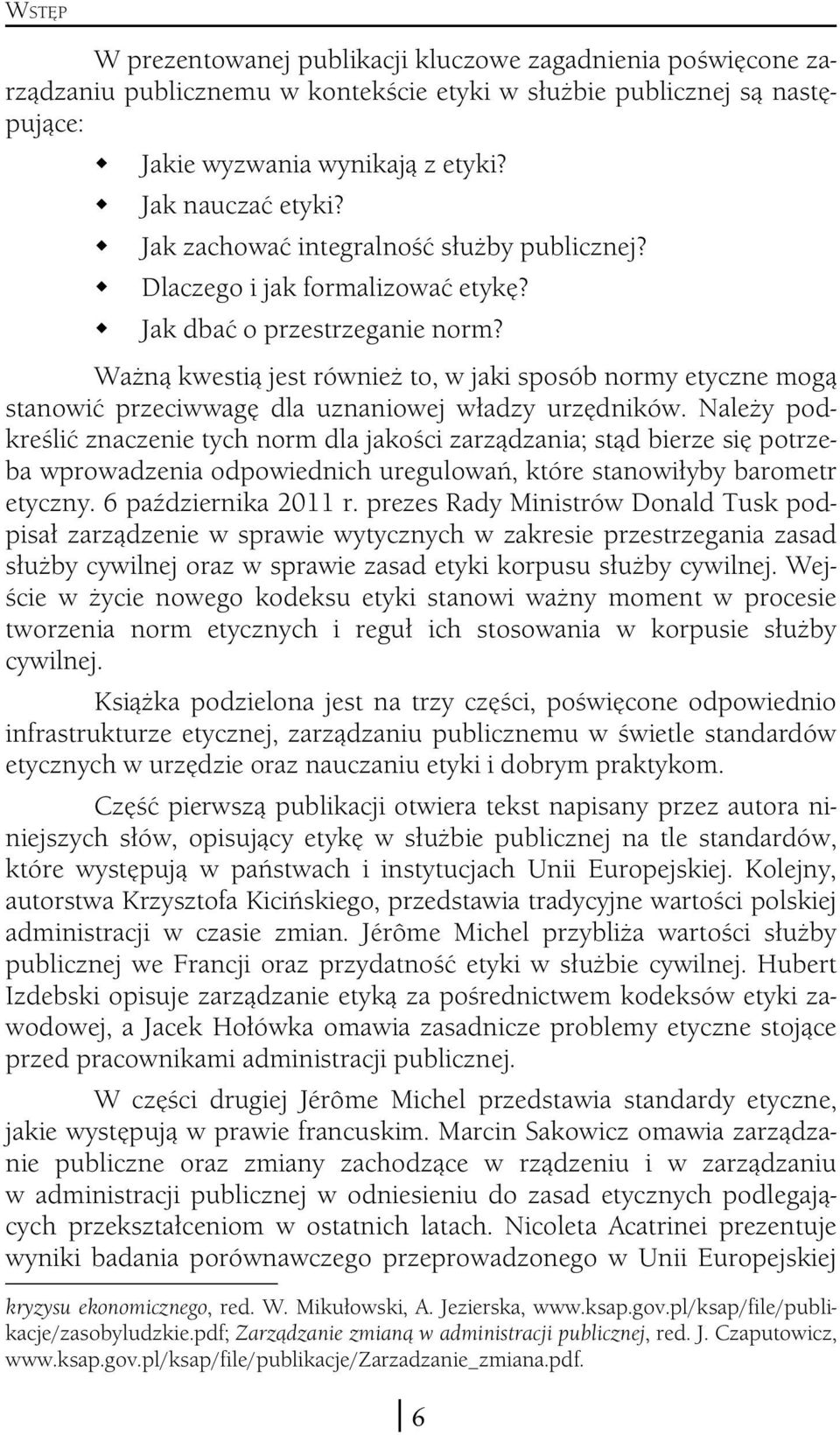 Ważną kwestią jest również to, w jaki sposób normy etyczne mogą stanowić przeciwwagę dla uznaniowej władzy urzędników.