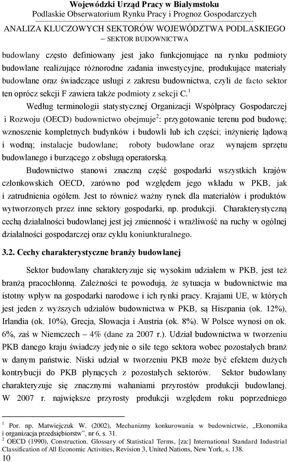 1 Według terminologii statystycznej Organizacji Współpracy Gospodarczej i Rozwoju (OECD) budownictwo obejmuje 2 : przygotowanie terenu pod budowę; wznoszenie kompletnych budynków i budowli lub ich