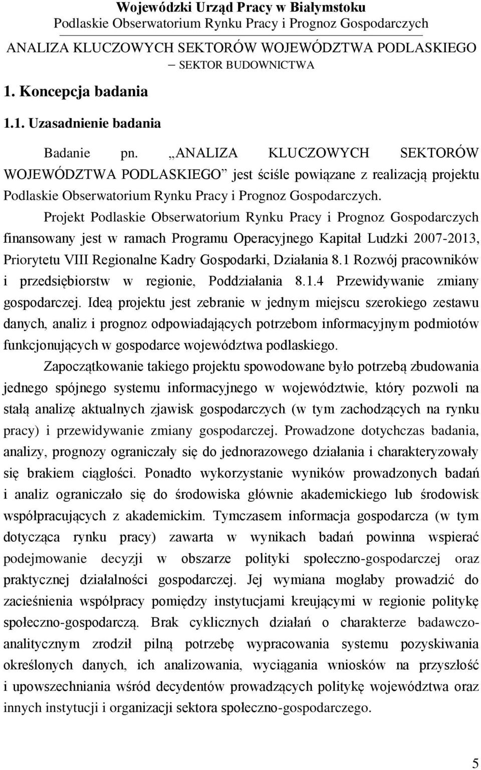 1 Rozwój pracowników i przedsiębiorstw w regionie, Poddziałania 8.1.4 Przewidywanie zmiany gospodarczej.