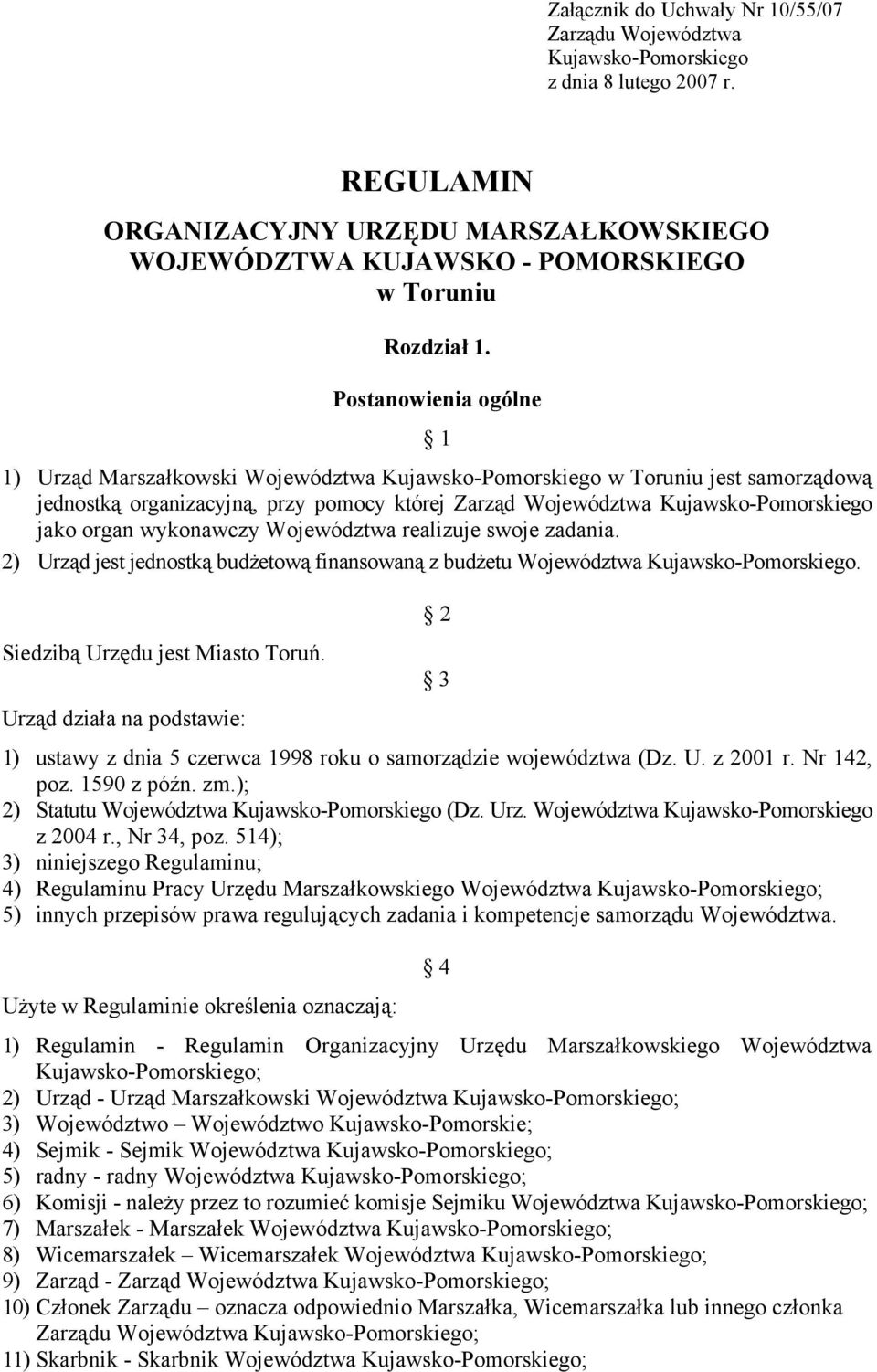 Postanowienia ogólne 1 1) Urząd Marszałkowski Województwa Kujawsko-Pomorskiego w Toruniu jest samorządową jednostką organizacyjną, przy pomocy której Zarząd Województwa Kujawsko-Pomorskiego jako