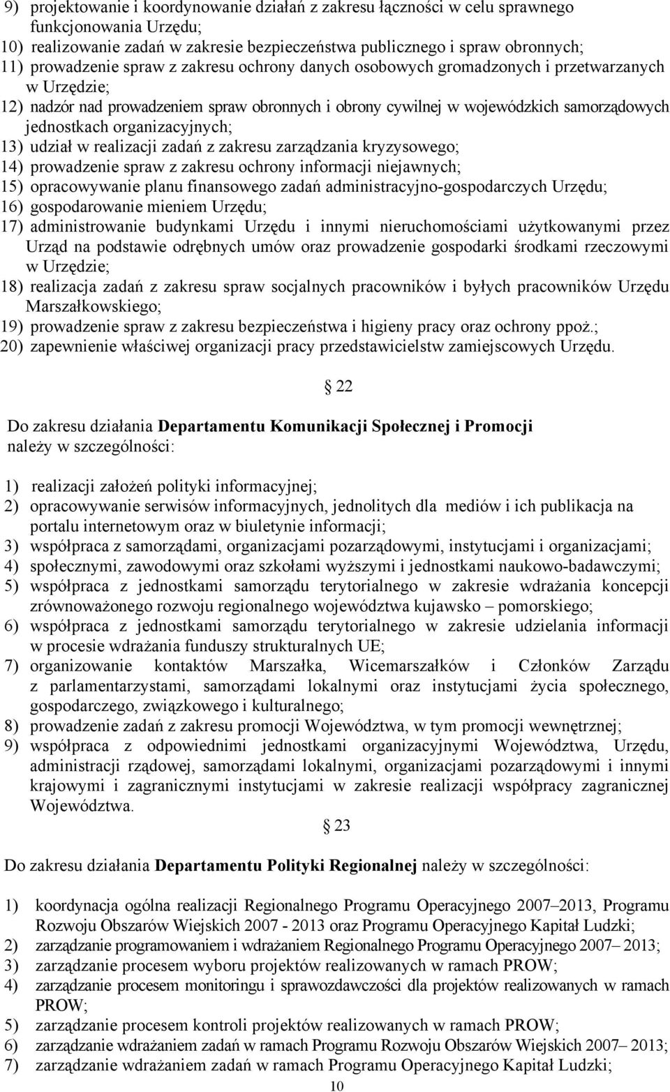 organizacyjnych; 13) udział w realizacji zadań z zakresu zarządzania kryzysowego; 14) prowadzenie spraw z zakresu ochrony informacji niejawnych; 15) opracowywanie planu finansowego zadań