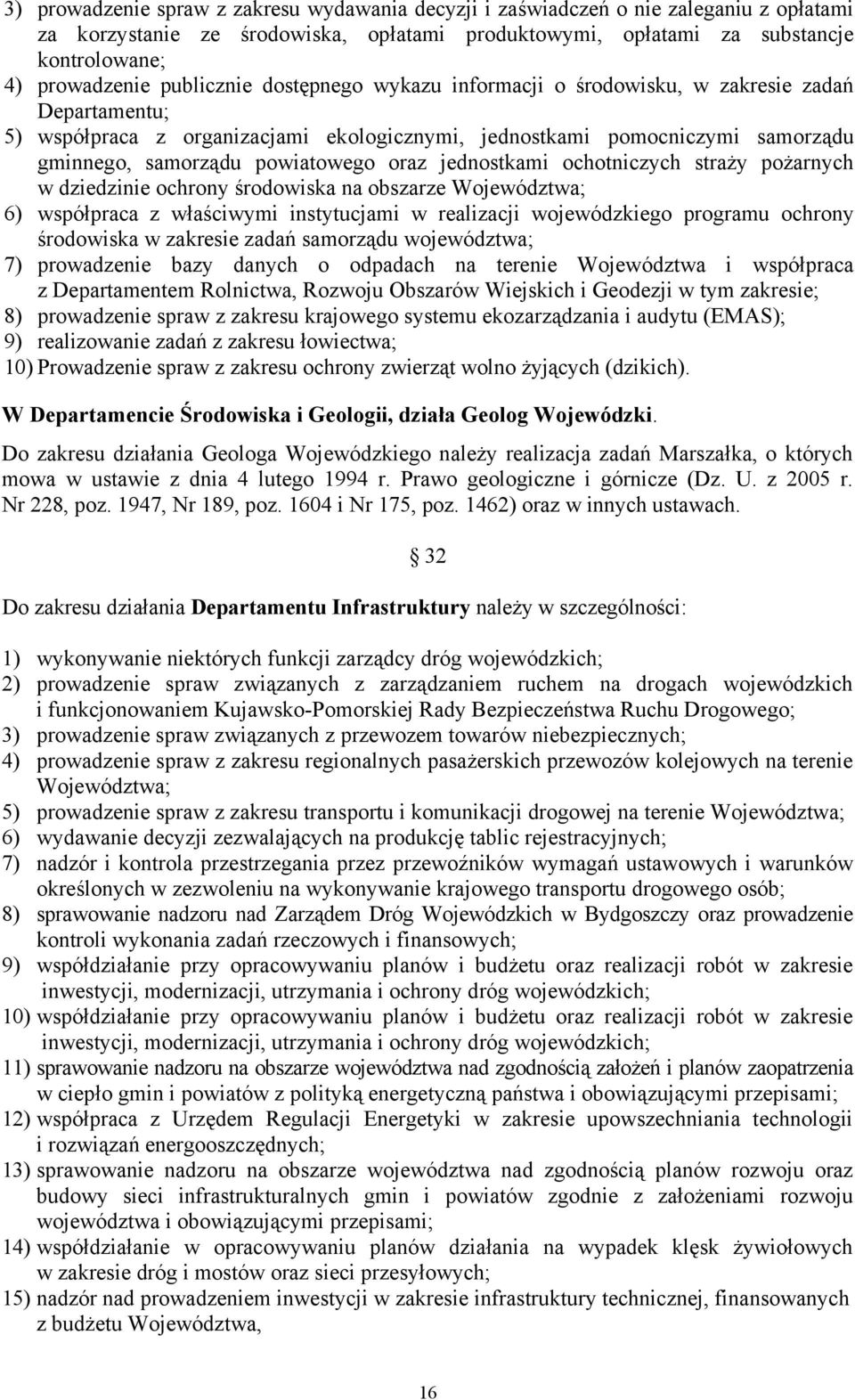 oraz jednostkami ochotniczych straży pożarnych w dziedzinie ochrony środowiska na obszarze Województwa; 6) współpraca z właściwymi instytucjami w realizacji wojewódzkiego programu ochrony środowiska