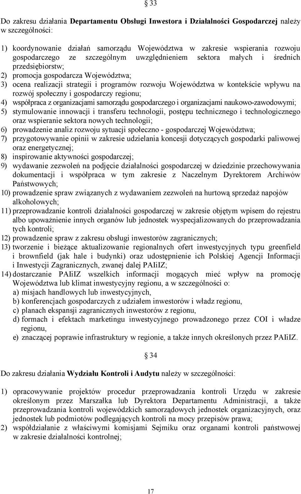 rozwój społeczny i gospodarczy regionu; 4) współpraca z organizacjami samorządu gospodarczego i organizacjami naukowo-zawodowymi; 5) stymulowanie innowacji i transferu technologii, postępu