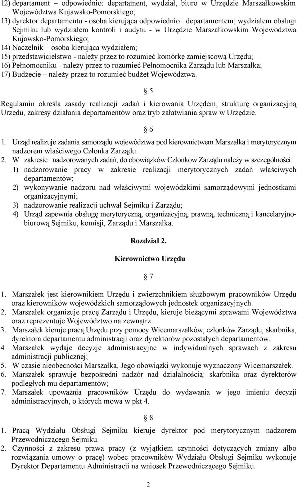 rozumieć komórkę zamiejscową Urzędu; 16) Pełnomocniku - należy przez to rozumieć Pełnomocnika Zarządu lub Marszałka; 17) Budżecie należy przez to rozumieć budżet Województwa.