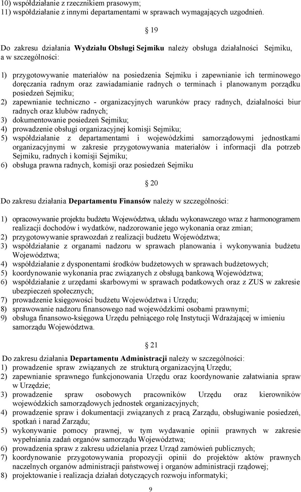 radnym oraz zawiadamianie radnych o terminach i planowanym porządku posiedzeń Sejmiku; 2) zapewnianie techniczno - organizacyjnych warunków pracy radnych, działalności biur radnych oraz klubów