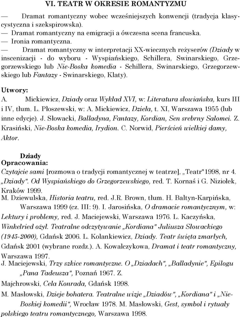 Dramat romantyczny w interpretacji XX-wiecznych reżyserów (Dziady w inscenizacji - do wyboru - Wyspiańskiego, Schillera, Swinarskiego, Grzegorzewskiego lub Nie-Boska komedia - Schillera,