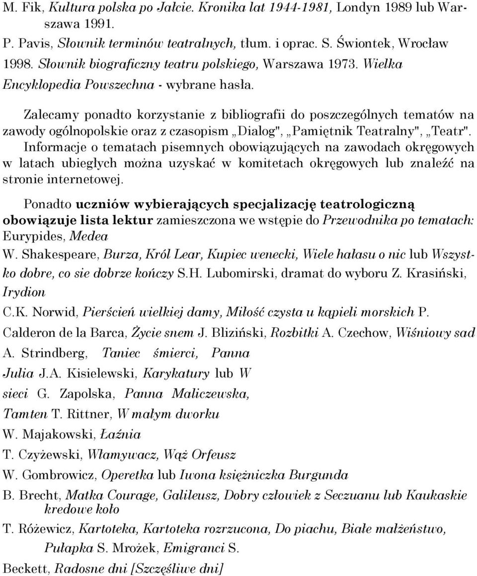 Zalecamy ponadto korzystanie z bibliografii do poszczególnych tematów na zawody ogólnopolskie oraz z czasopism Dialog", Pamiętnik Teatralny", Teatr".