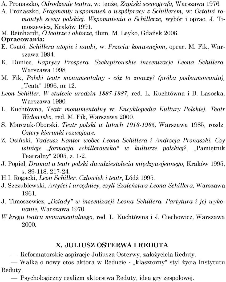 Csató, Schillera utopie i nauki, w: Przeciw konwencjom, oprac. M. Fik, Warszawa 1994. K. Duniec, Kaprysy Prospera. Szekspirowskie inscenizacje Leona Schillera, Warszawa 1998. M. Fik, Polski teatr monumentalny - cóż to znaczy?