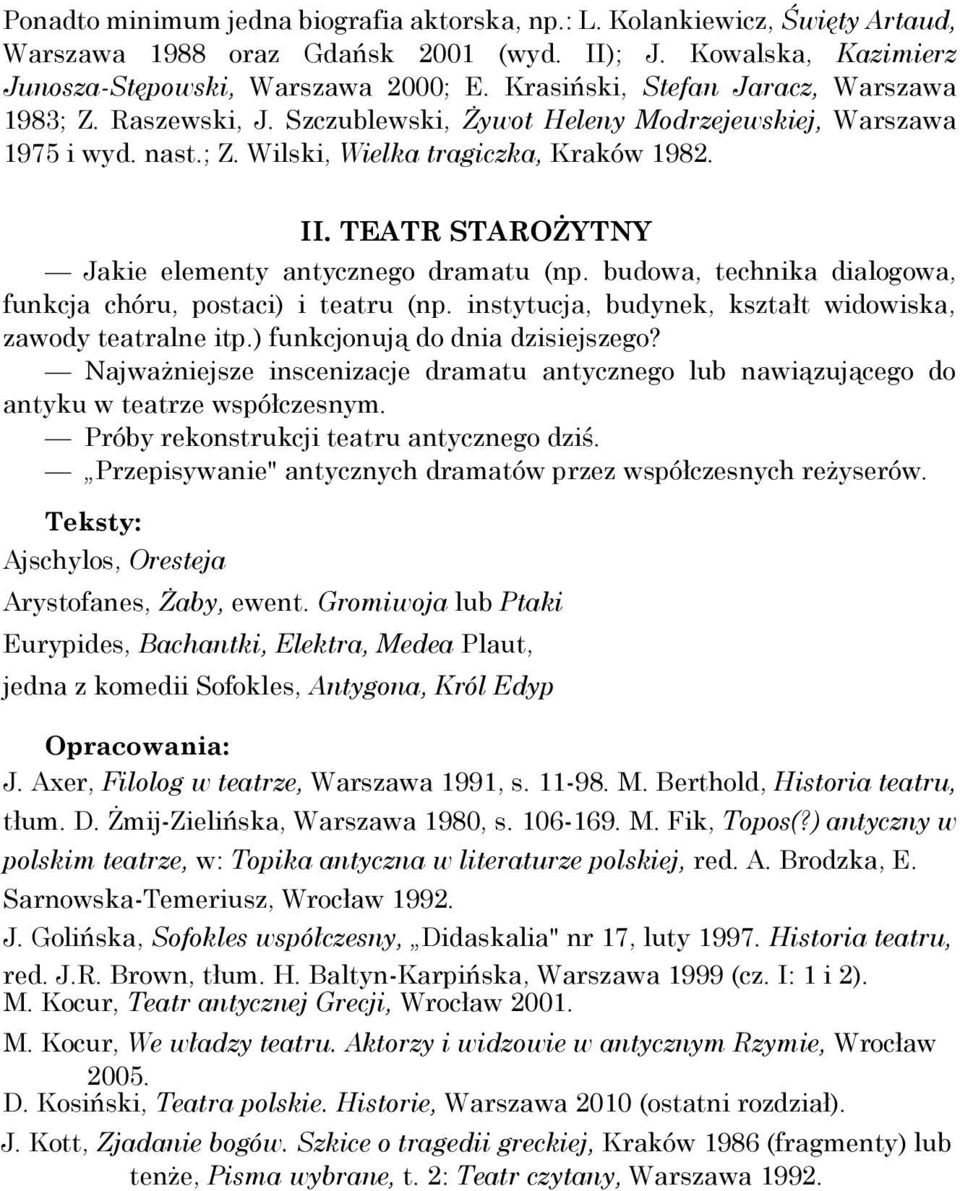 TEATR STAROŻYTNY Jakie elementy antycznego dramatu (np. budowa, technika dialogowa, funkcja chóru, postaci) i teatru (np. instytucja, budynek, kształt widowiska, zawody teatralne itp.