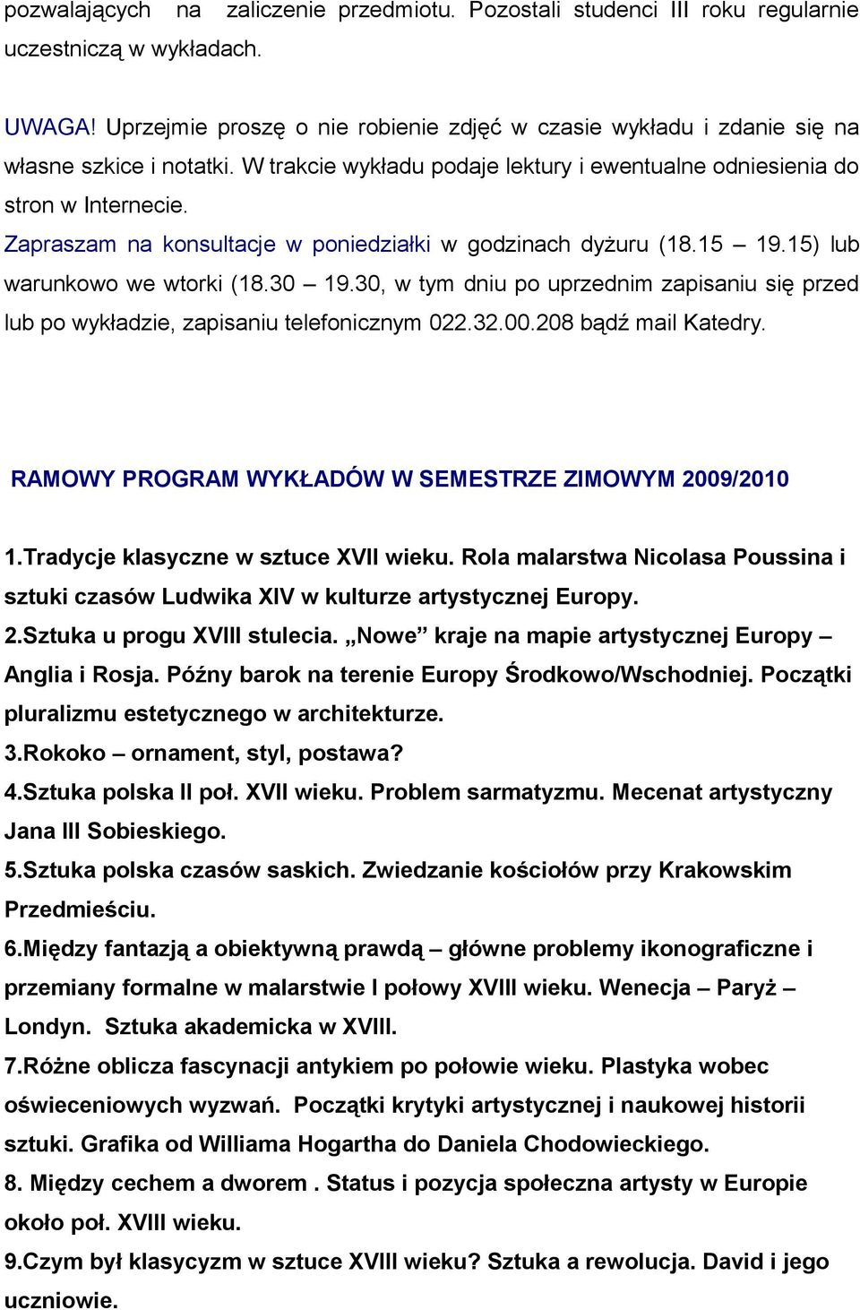 Zapraszam na konsultacje w poniedziałki w godzinach dyżuru (18.15 19.15) lub warunkowo we wtorki (18.30 19.