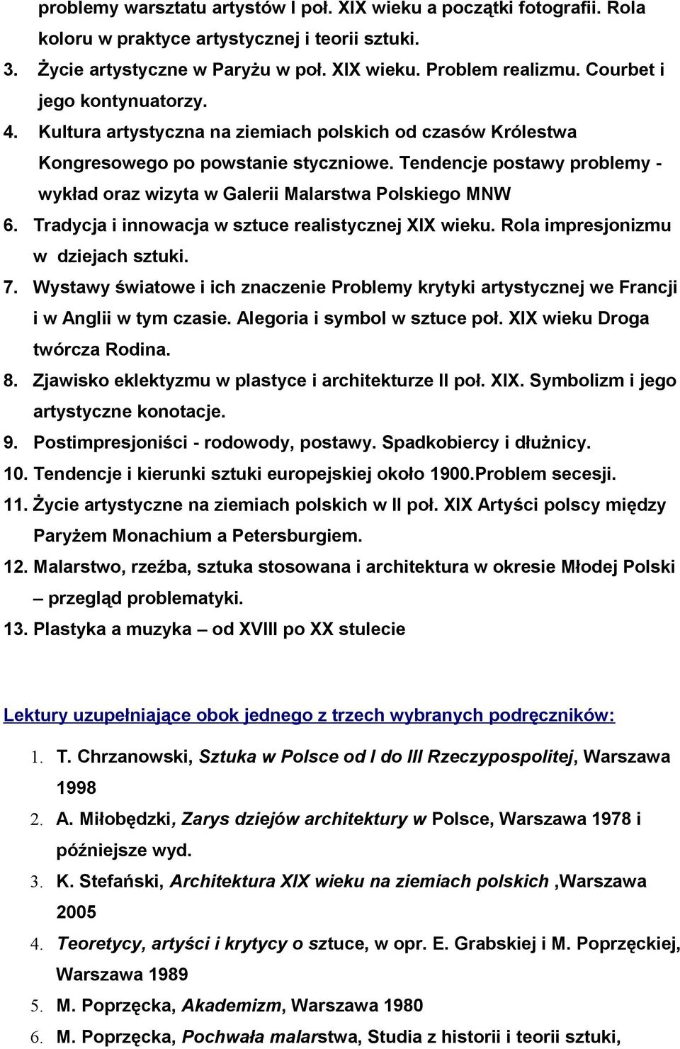 Tendencje postawy problemy - wykład oraz wizyta w Galerii Malarstwa Polskiego MNW 6. Tradycja i innowacja w sztuce realistycznej XIX wieku. Rola impresjonizmu w dziejach sztuki. 7.