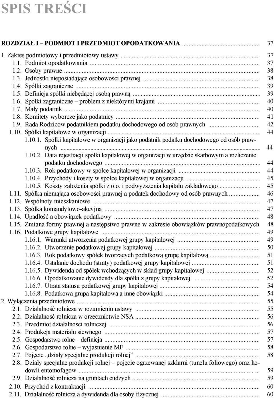 .. 41 1.9. Rada Rodziców podatnikiem podatku dochodowego od osób prawnych... 42 1.10. Spółki kapitałowe w organizacji... 44 1.10.1. Spółki kapitałowe w organizacji jako podatnik podatku dochodowego od osób prawnych.