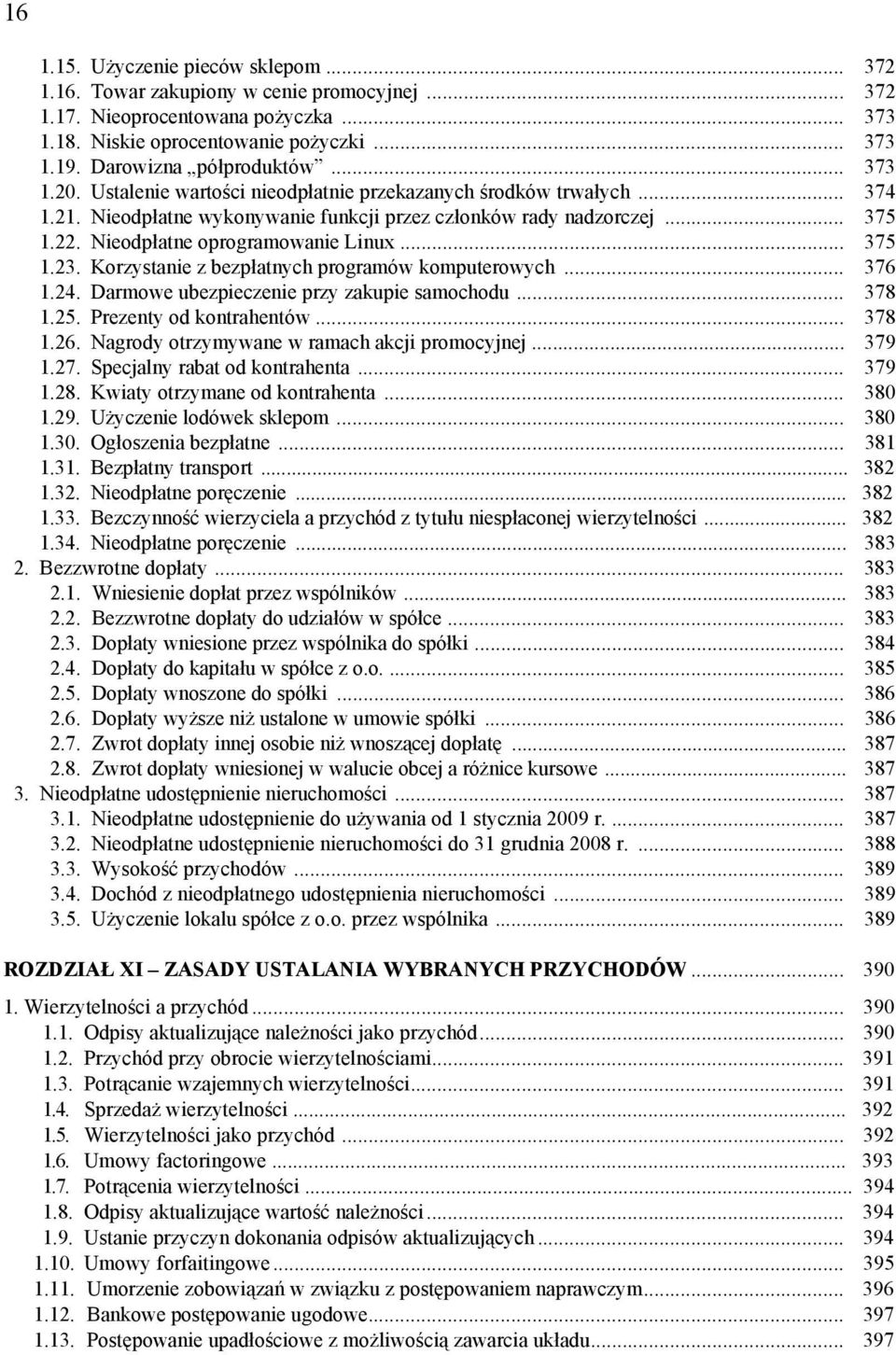 Nieodpłatne oprogramowanie Linux... 375 1.23. Korzystanie z bezpłatnych programów komputerowych... 376 1.24. Darmowe ubezpieczenie przy zakupie samochodu... 378 1.25. Prezenty od kontrahentów... 378 1.26.