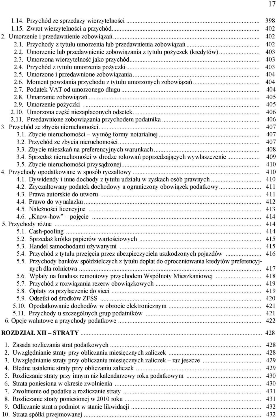 Umorzone i przedawnione zobowiązania... 404 2.6. Moment powstania przychodu z tytułu umorzonych zobowiązań... 404 2.7. Podatek VAT od umorzonego długu... 404 2.8. Umarzanie zobowiązań... 405 2.9.