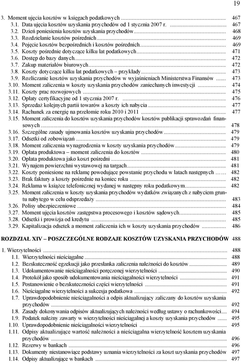 .. 472 3.8. Koszty dotyczące kilku lat podatkowych przykłady... 473 3.9. Rozliczanie kosztów uzyskania przychodów w wyjaśnieniach Ministerstwa Finansów... 473 3.10.