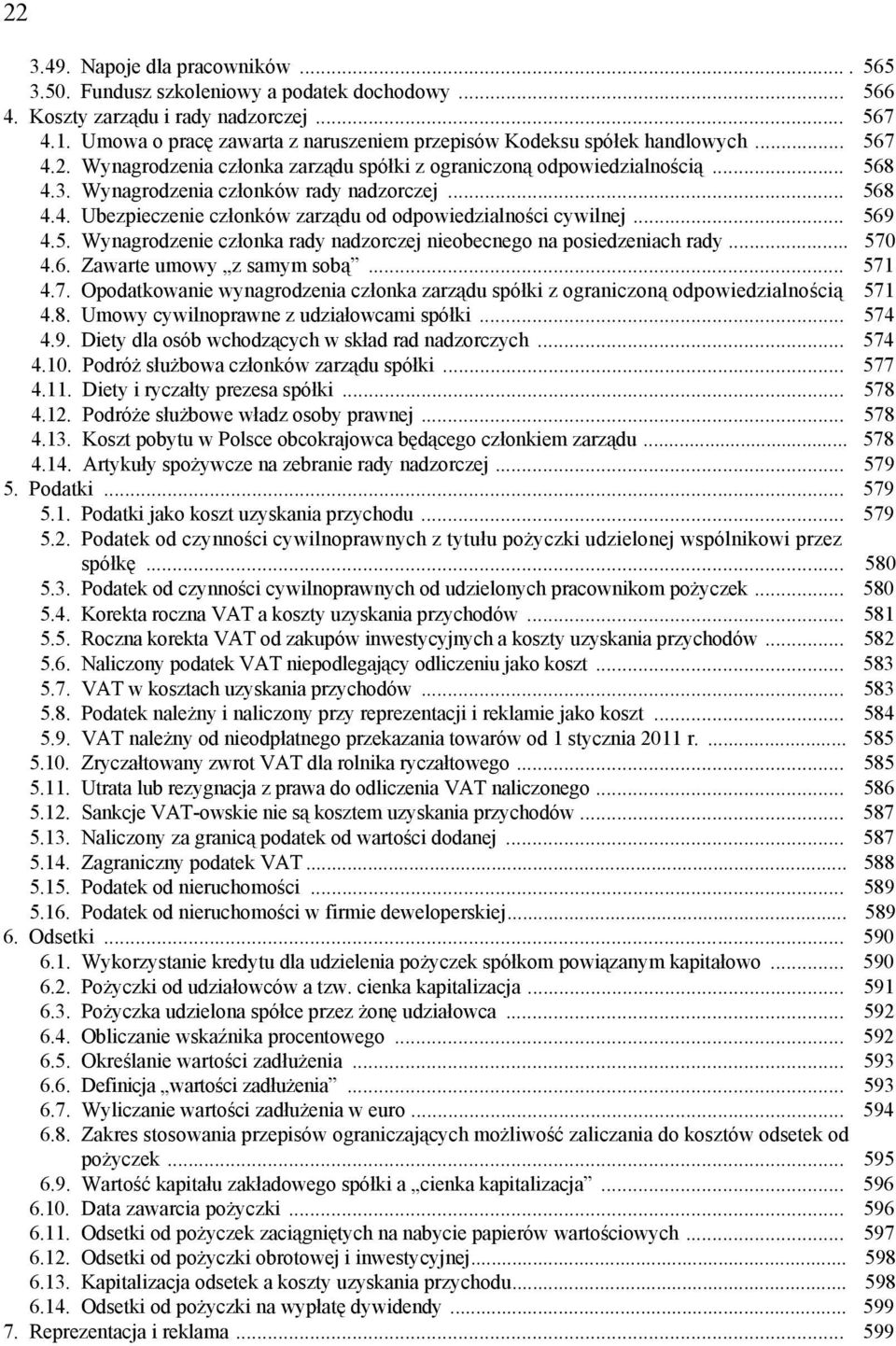 Wynagrodzenia członków rady nadzorczej... 568 4.4. Ubezpieczenie członków zarządu od odpowiedzialności cywilnej... 569 4.5. Wynagrodzenie członka rady nadzorczej nieobecnego na posiedzeniach rady.