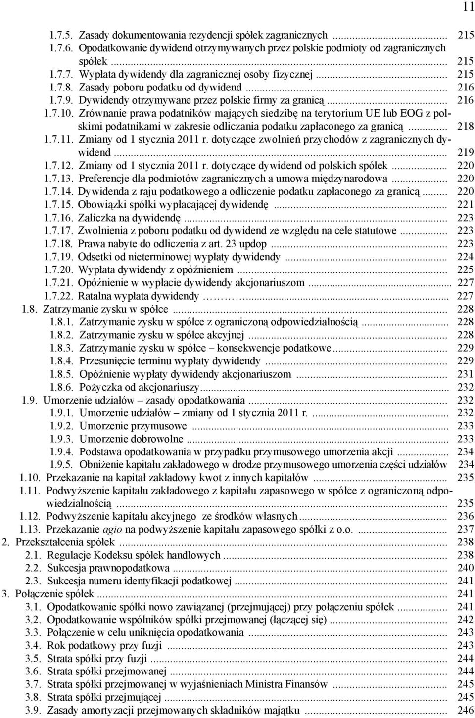 Zrównanie prawa podatników mających siedzibę na terytorium UE lub EOG z polskimi podatnikami w zakresie odliczania podatku zapłaconego za granicą... 218 1.7.11. Zmiany od 1 stycznia 2011 r.