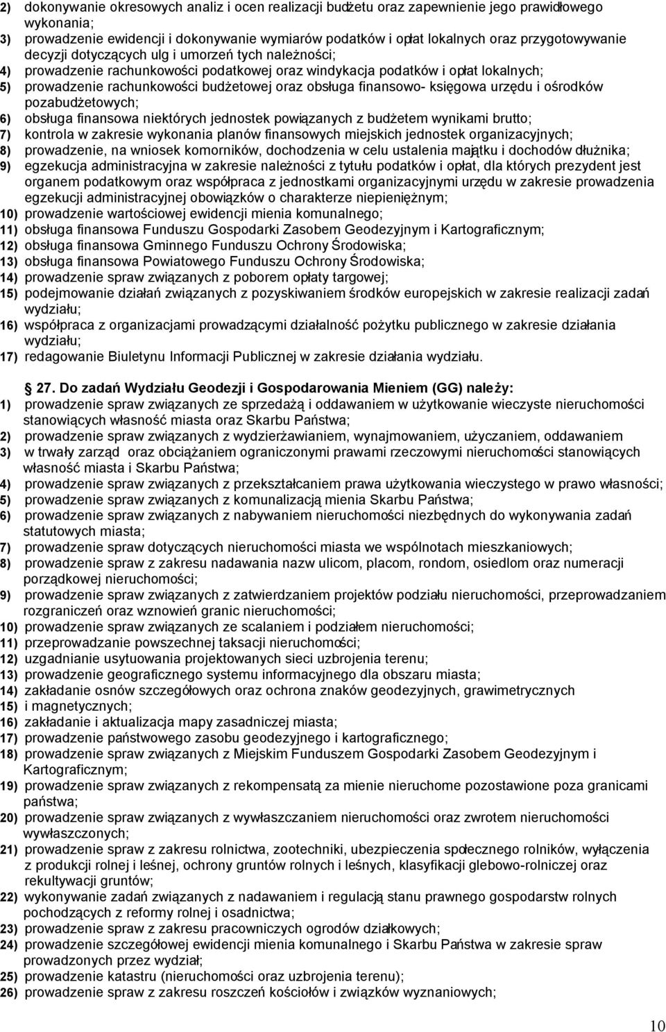 obsługa finansowo- księgowa urzędu i ośrodków pozabudżetowych; 6) obsługa finansowa niektórych jednostek powiązanych z budżetem wynikami brutto; 7) kontrola w zakresie wykonania planów finansowych