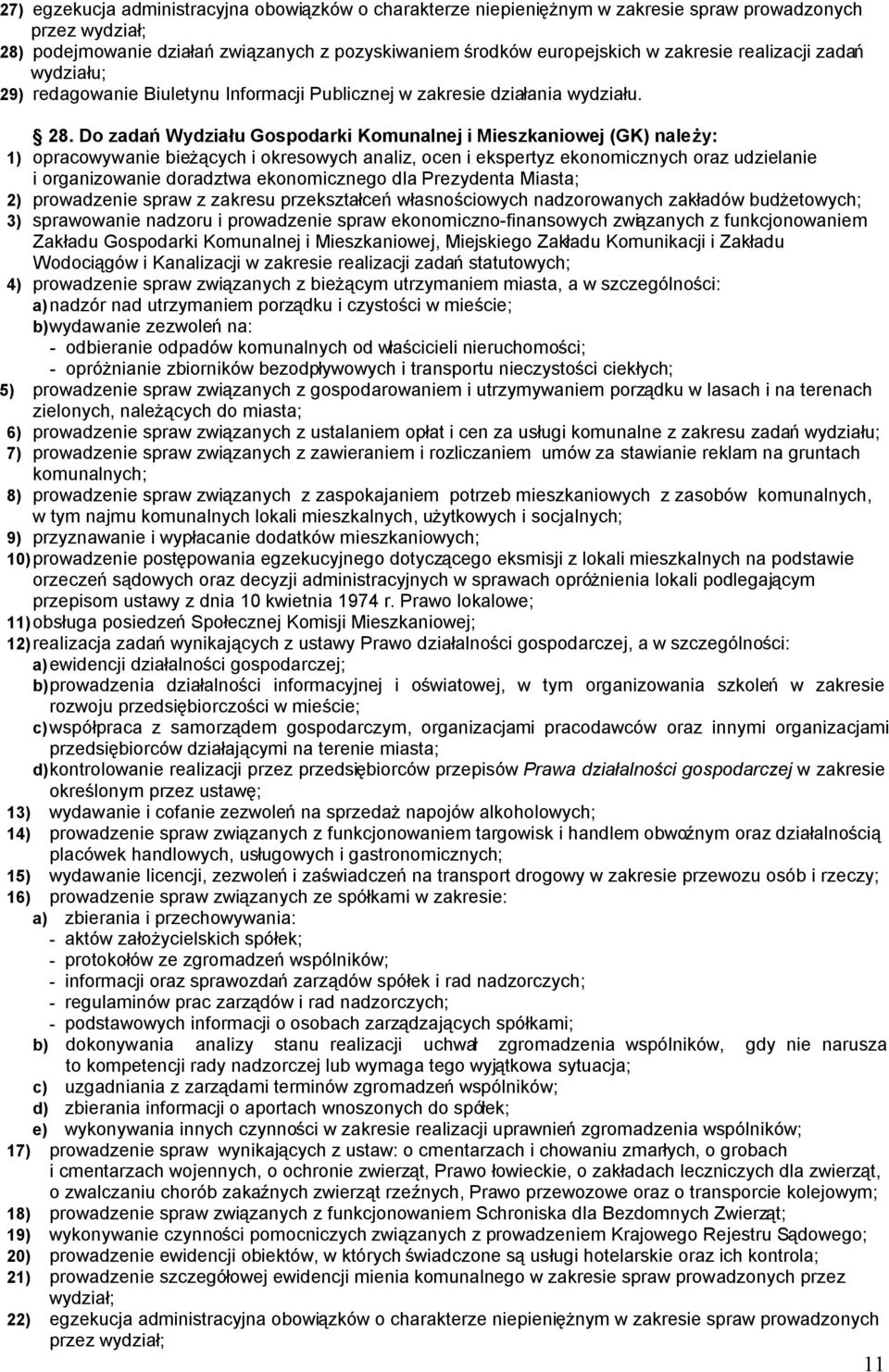 Do zadań Wydziału Gospodarki Komunalnej i Mieszkaniowej (GK) należy: 1) opracowywanie bieżących i okresowych analiz, ocen i ekspertyz ekonomicznych oraz udzielanie i organizowanie doradztwa