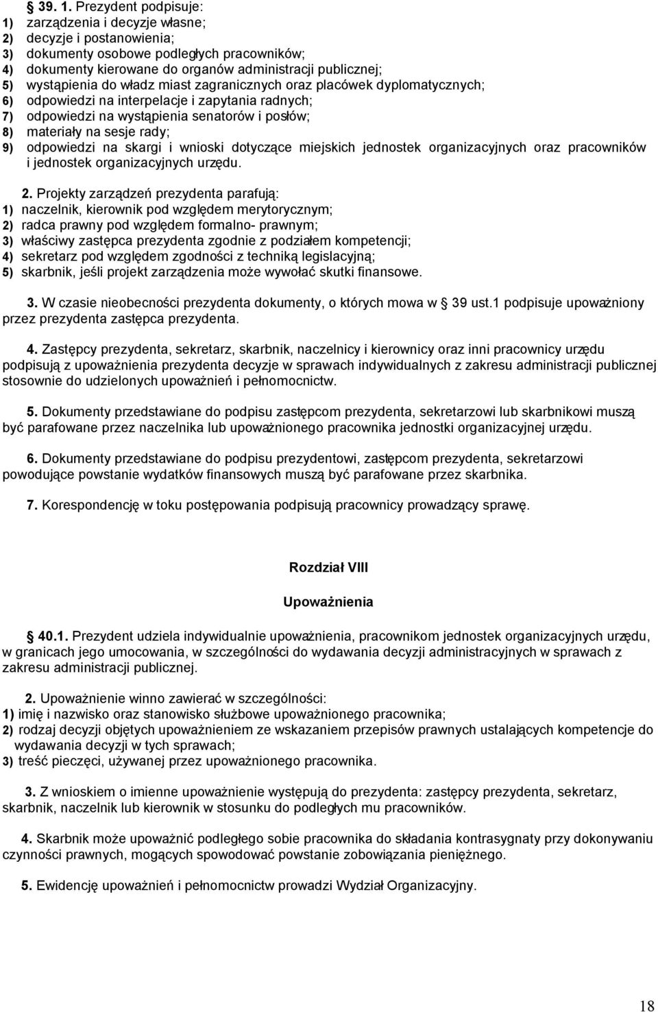 wystąpienia do władz miast zagranicznych oraz placówek dyplomatycznych; 6) odpowiedzi na interpelacje i zapytania radnych; 7) odpowiedzi na wystąpienia senatorów i posłów; 8) materiały na sesje rady;