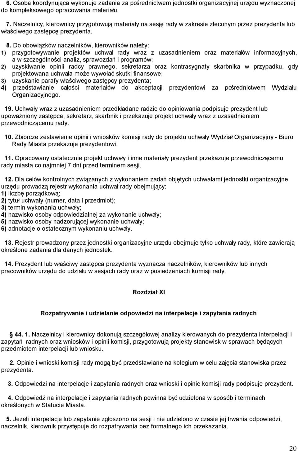 Do obowiązków naczelników, kierowników należy: 1) przygotowywanie projektów uchwał rady wraz z uzasadnieniem oraz materiałów informacyjnych, a w szczególności analiz, sprawozdań i programów; 2)