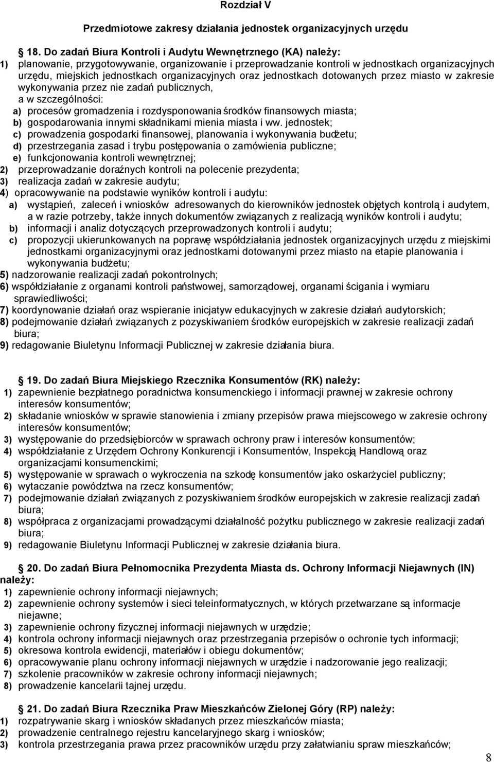 organizacyjnych oraz jednostkach dotowanych przez miasto w zakresie wykonywania przez nie zadań publicznych, a w szczególności: a) procesów gromadzenia i rozdysponowania środków finansowych miasta;