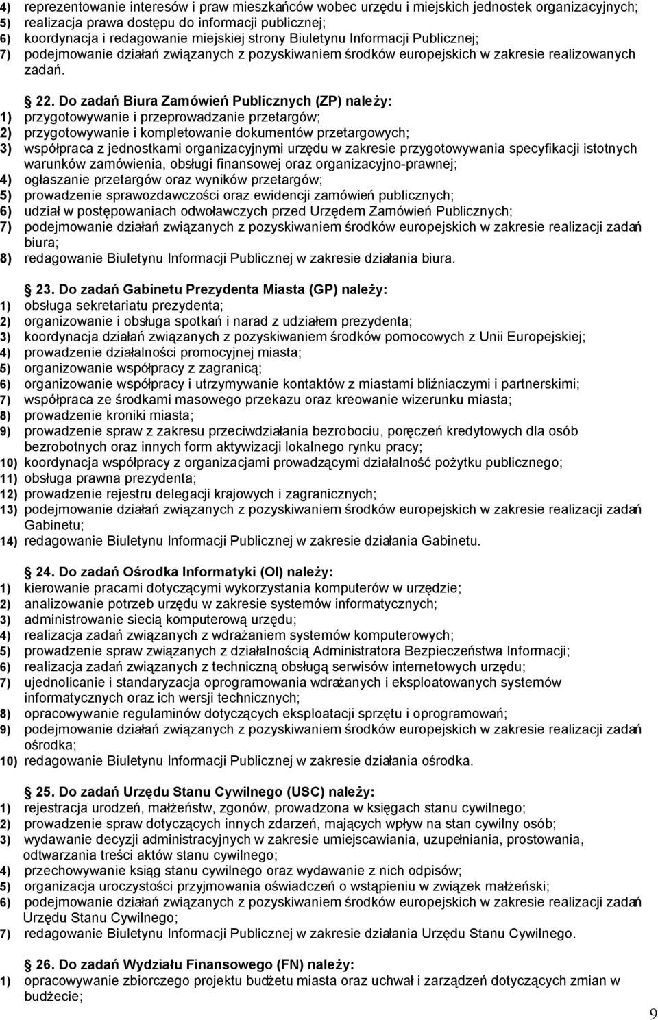 Do zadań Biura Zamówień Publicznych (ZP) należy: 1) przygotowywanie i przeprowadzanie przetargów; 2) przygotowywanie i kompletowanie dokumentów przetargowych; 3) współpraca z jednostkami