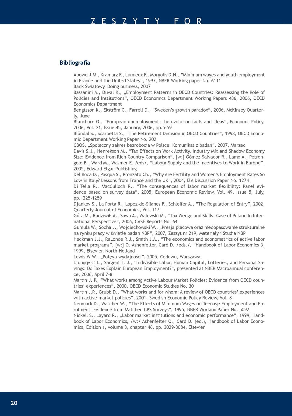 , Employment Patterns in OECD Countries: Reassessing the Role of Policies and Institutions, OECD Economics Department Working Papers 486, 2006, OECD Economics Department Bengtsson K., Ekström C.