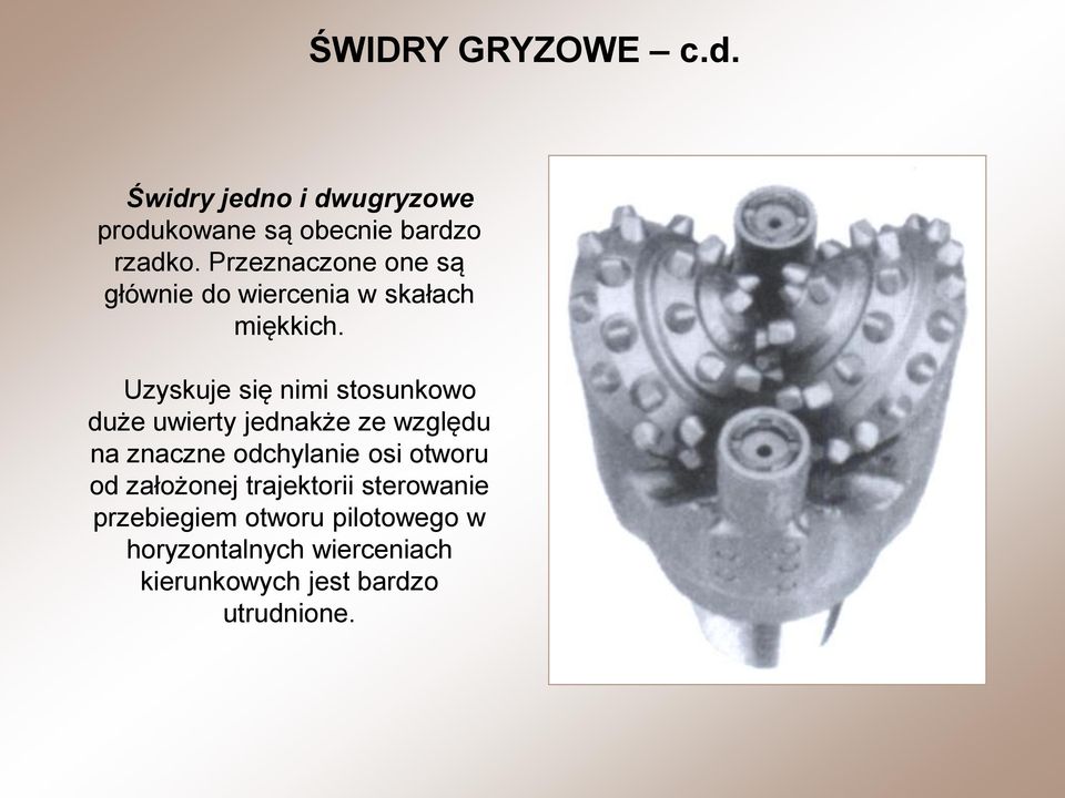 Uzyskuje się nimi stosunkowo duże uwierty jednakże ze względu na znaczne odchylanie osi