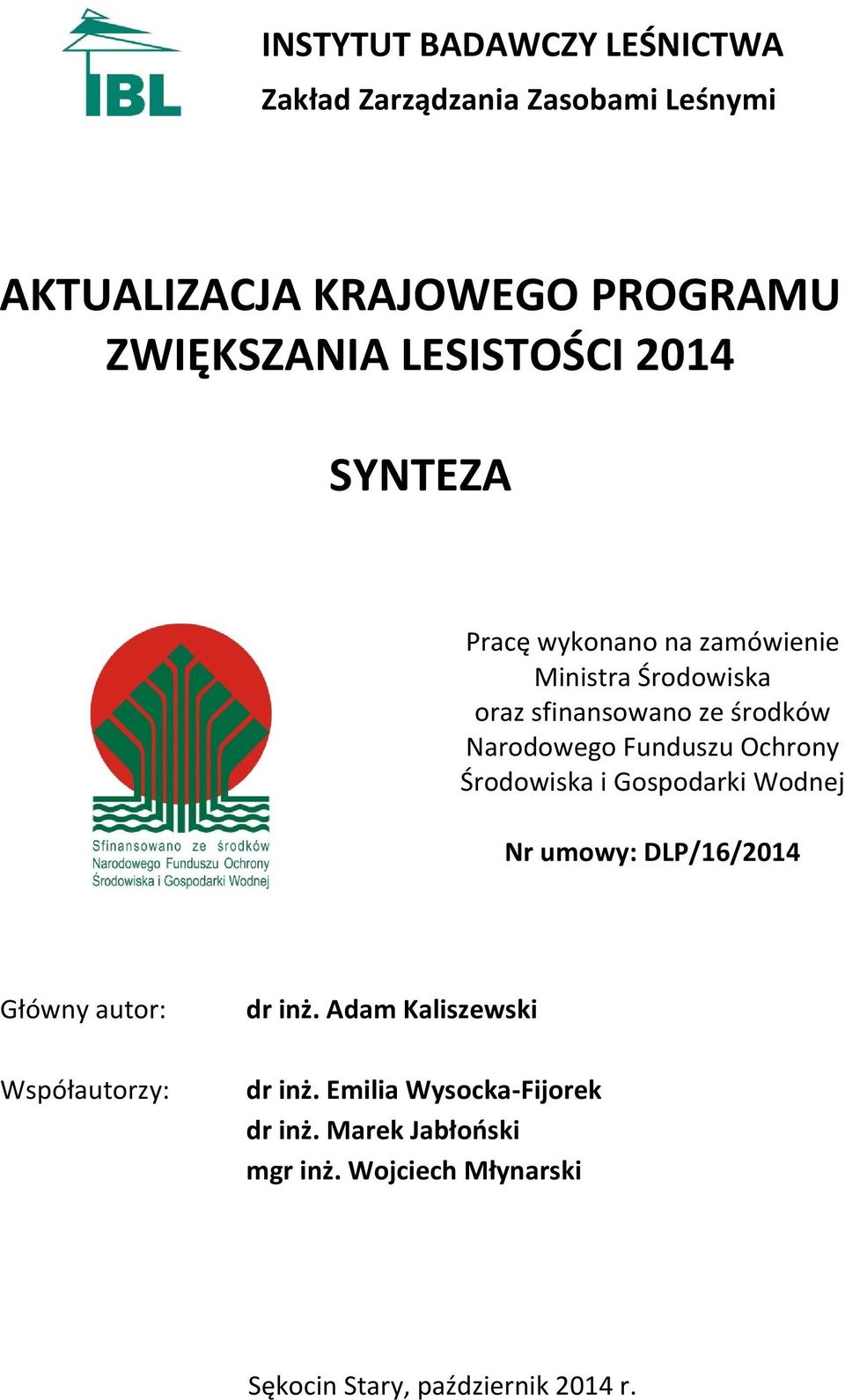 Funduszu Ochrony Środowiska i Gospodarki Wodnej Nr umowy: DLP/16/2014 Główny autor: Współautorzy: dr inż.