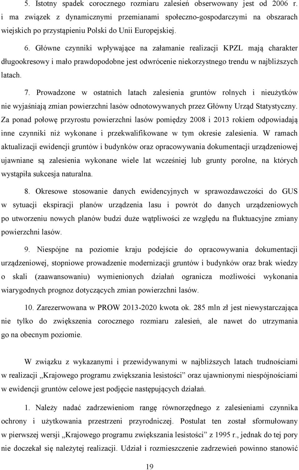 Główne czynniki wpływające na załamanie realizacji KPZL mają charakter długookresowy i mało prawdopodobne jest odwrócenie niekorzystnego trendu w najbliższych latach. 7.