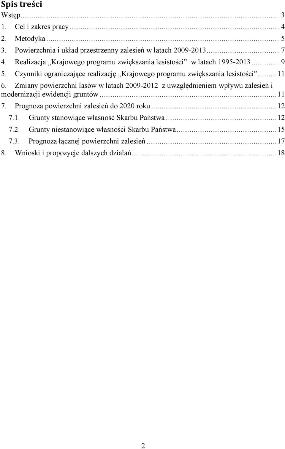 Zmiany powierzchni lasów w latach 2009-2012 z uwzględnieniem wpływu zalesień i modernizacji ewidencji gruntów... 11 7. Prognoza powierzchni zalesień do 2020 roku... 12 7.