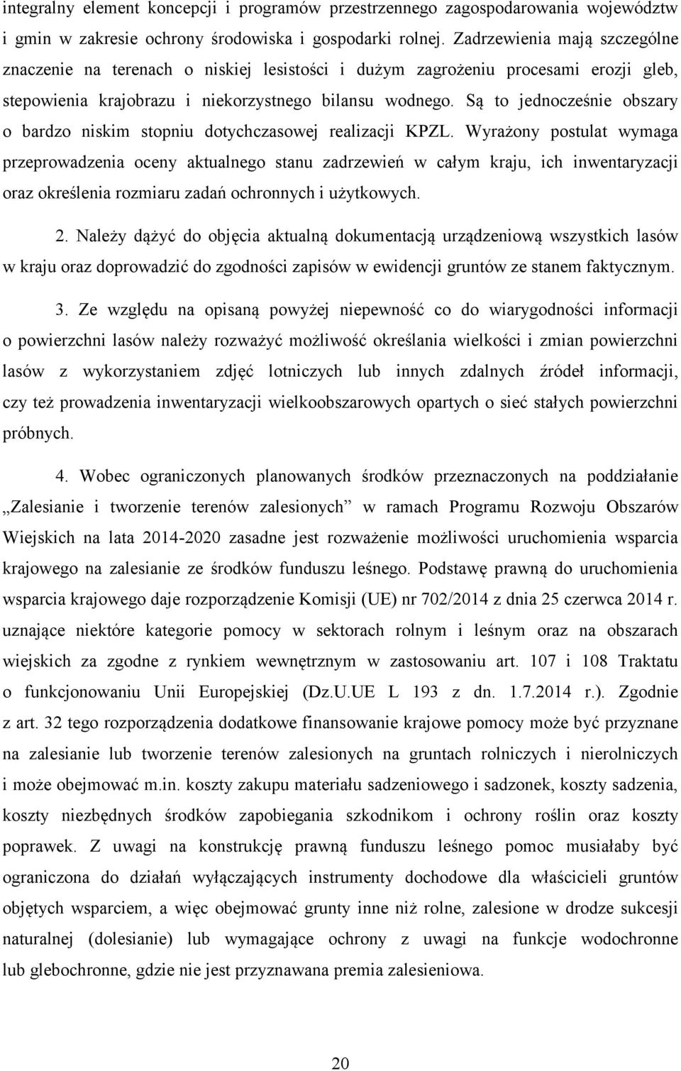 Są to jednocześnie obszary o bardzo niskim stopniu dotychczasowej realizacji KPZL.