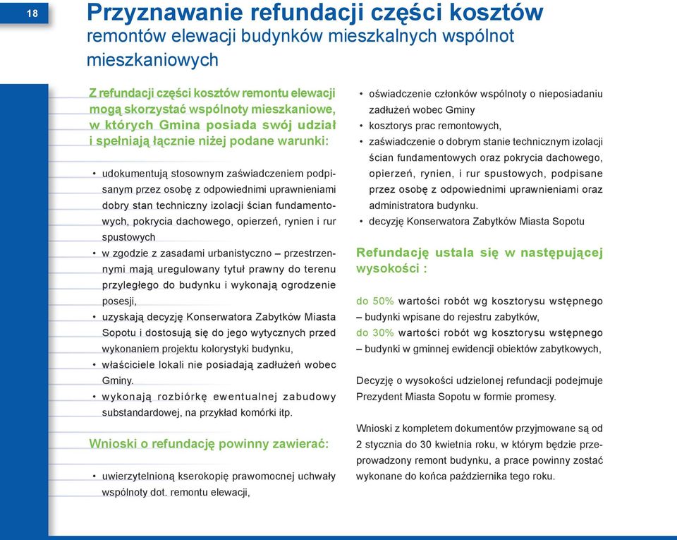 ścian fundamentowych, pokrycia dachowego, opierzeń, rynien i rur spustowych w zgodzie z zasadami urbanistyczno przestrzennymi mają uregulowany tytuł prawny do terenu przyległego do budynku i wykonają