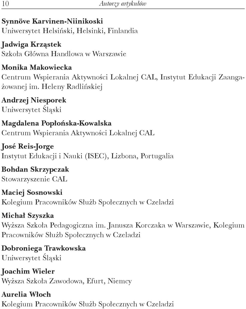 Heleny Radlińskiej Andrzej Niesporek Uniwersytet Śląski Magdalena Popłońska-Kowalska Centrum Wspierania Aktywności Lokalnej CAL José Reis-Jorge Instytut Edukacji i Nauki (ISEC), Lizbona, Portugalia