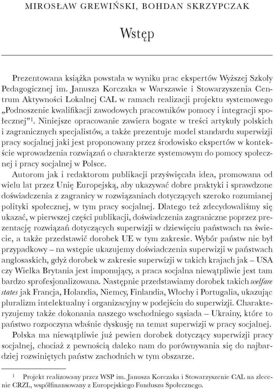 Niniejsze opracowanie zawiera bogate w treści artykuły polskich i zagranicznych specjalistów, a także prezentuje model standardu superwizji pracy socjalnej jaki jest proponowany przez środowisko