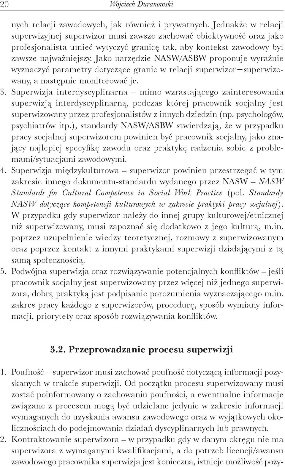 Jako narzędzie NASW/ASBW proponuje wyraźnie wyznaczyć parametry dotyczące granic w relacji superwizor superwizowany, a następnie monitorować je. 3.