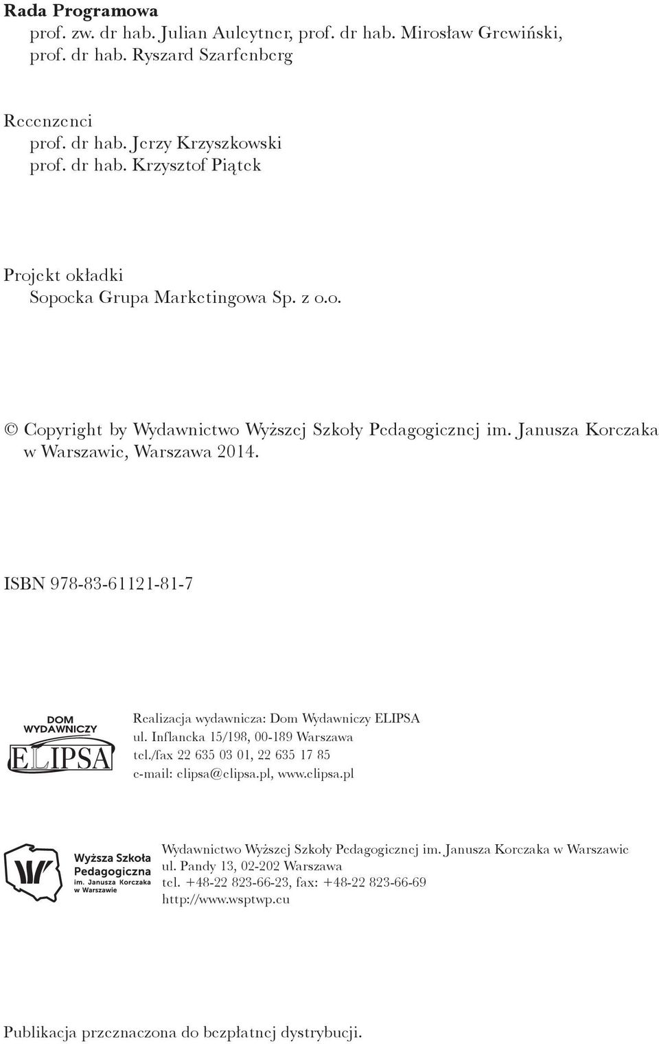 Inflancka 15/198, 00-189 Warszawa tel./fax 22 635 03 01, 22 635 17 85 e-mail: elipsa@elipsa.pl, www.elipsa.pl Wydawnictwo Wyższej Szkoły Pedagogicznej im. Janusza Korczaka w Warszawie ul.