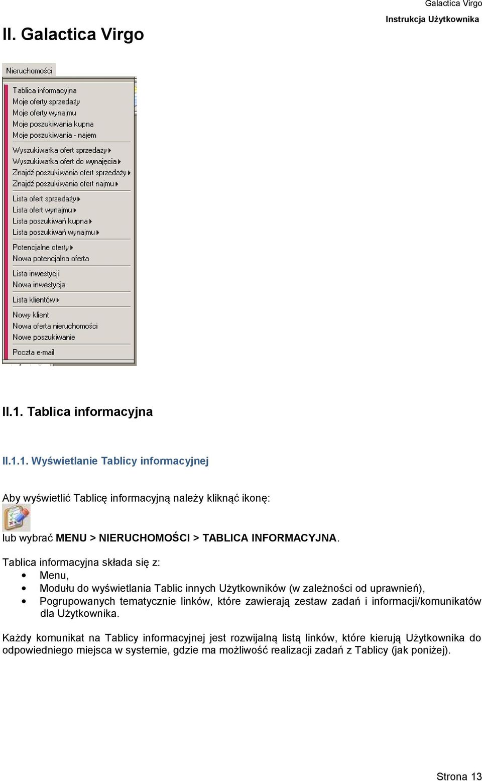 1. Wyświetlanie Tablicy informacyjnej Aby wyświetlić Tablicę informacyjną należy kliknąć ikonę: lub wybrać MENU > NIERUCHOMOŚCI > TABLICA INFORMACYJNA.