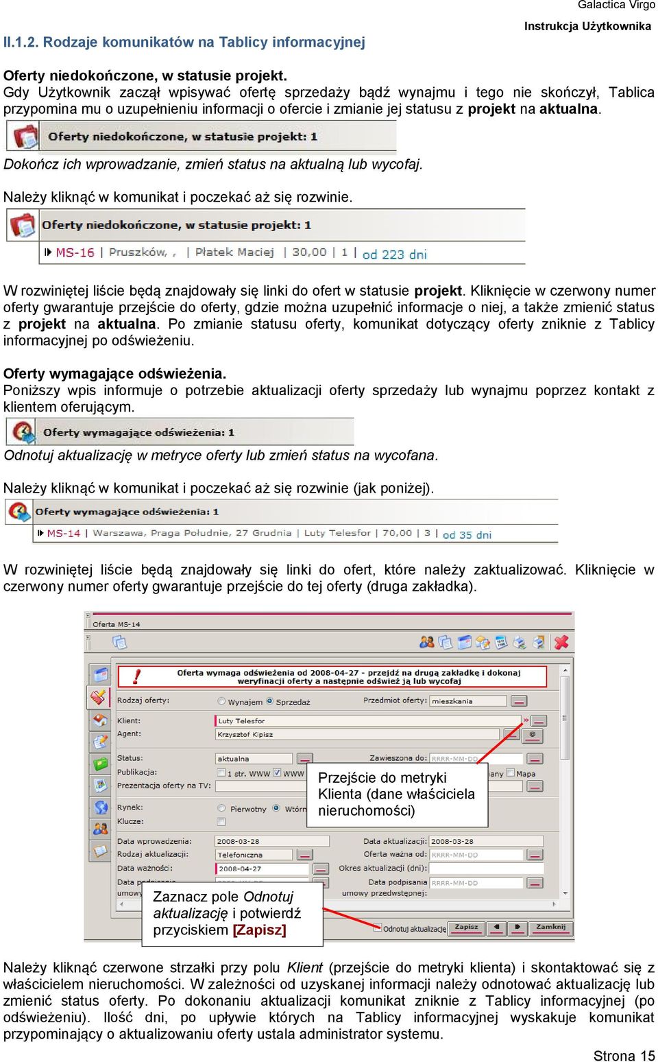 Dokończ ich wprowadzanie, zmień status na aktualną lub wycofaj. Należy kliknąć w komunikat i poczekać aż się rozwinie. W rozwiniętej liście będą znajdowały się linki do ofert w statusie projekt.