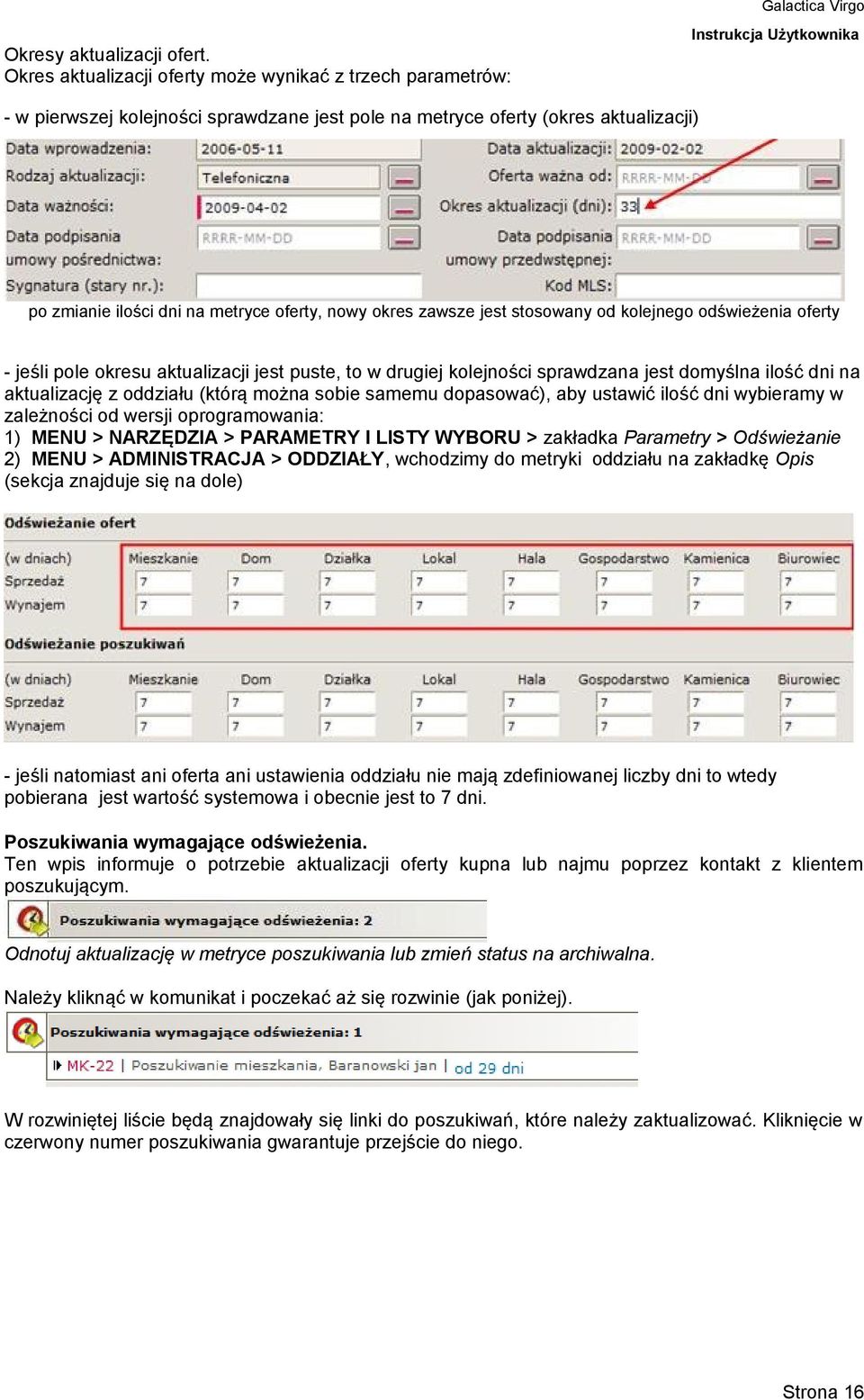 zawsze jest stosowany od kolejnego odświeżenia oferty - jeśli pole okresu aktualizacji jest puste, to w drugiej kolejności sprawdzana jest domyślna ilość dni na aktualizację z oddziału (którą można