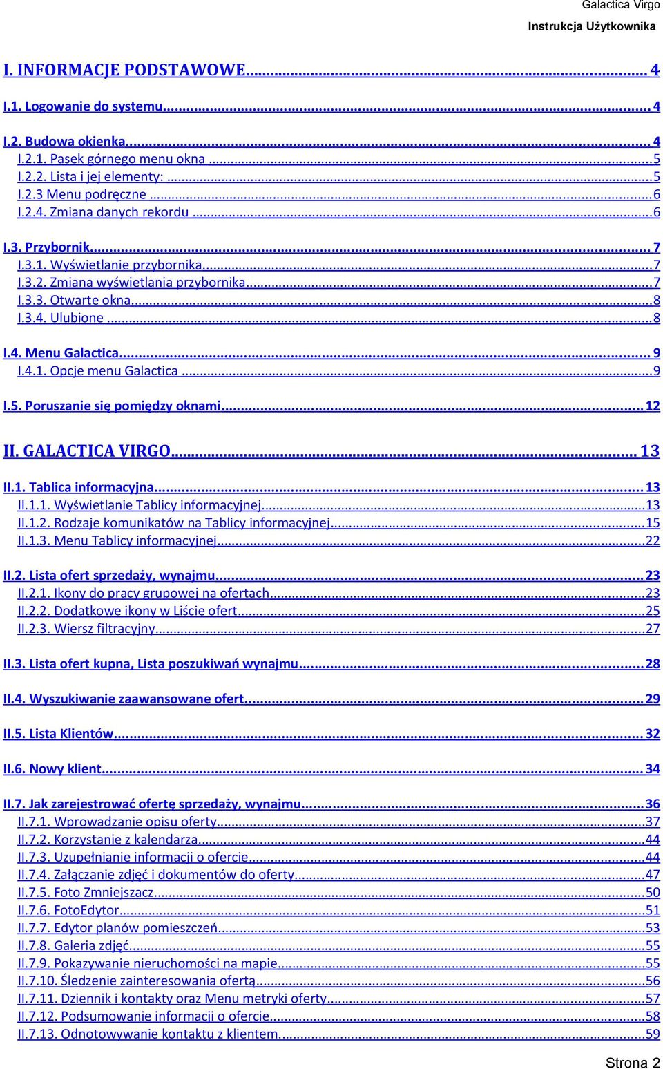 ..9 I.5. Poruszanie się pomiędzy oknami... 12 II. GALACTICA VIRGO... 13 II.1. Tablica informacyjna... 13 II.1.1. Wyświetlanie Tablicy informacyjnej...13 II.1.2. Rodzaje komunikatów na Tablicy informacyjnej.