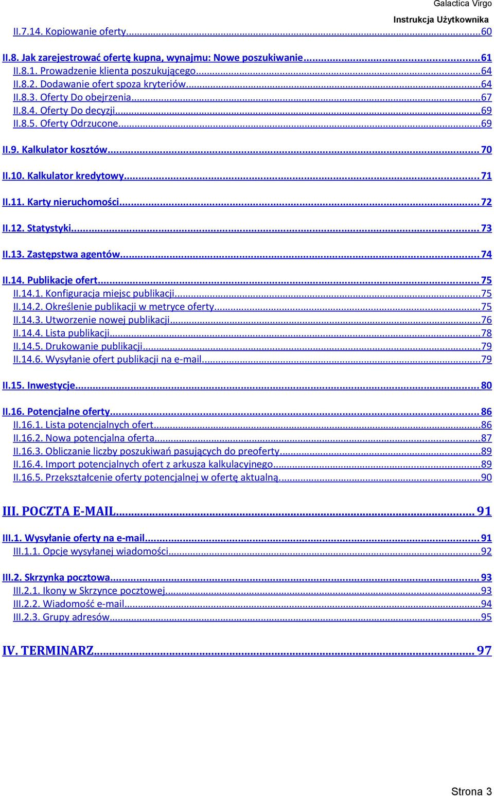 Statystyki... 73 II.13. Zastępstwa agentów... 74 II.14. Publikacje ofert... 75 II.14.1. Konfiguracja miejsc publikacji...75 II.14.2. Określenie publikacji w metryce oferty...75 II.14.3. Utworzenie nowej publikacji.