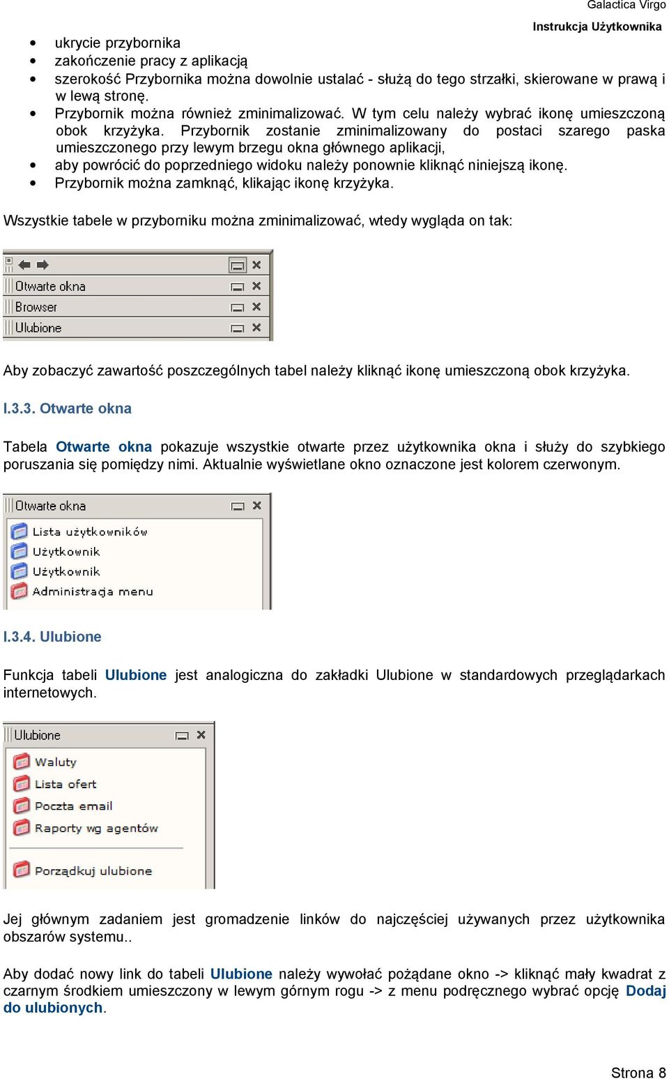 Przybornik zostanie zminimalizowany do postaci szarego paska umieszczonego przy lewym brzegu okna głównego aplikacji, aby powrócić do poprzedniego widoku należy ponownie kliknąć niniejszą ikonę.