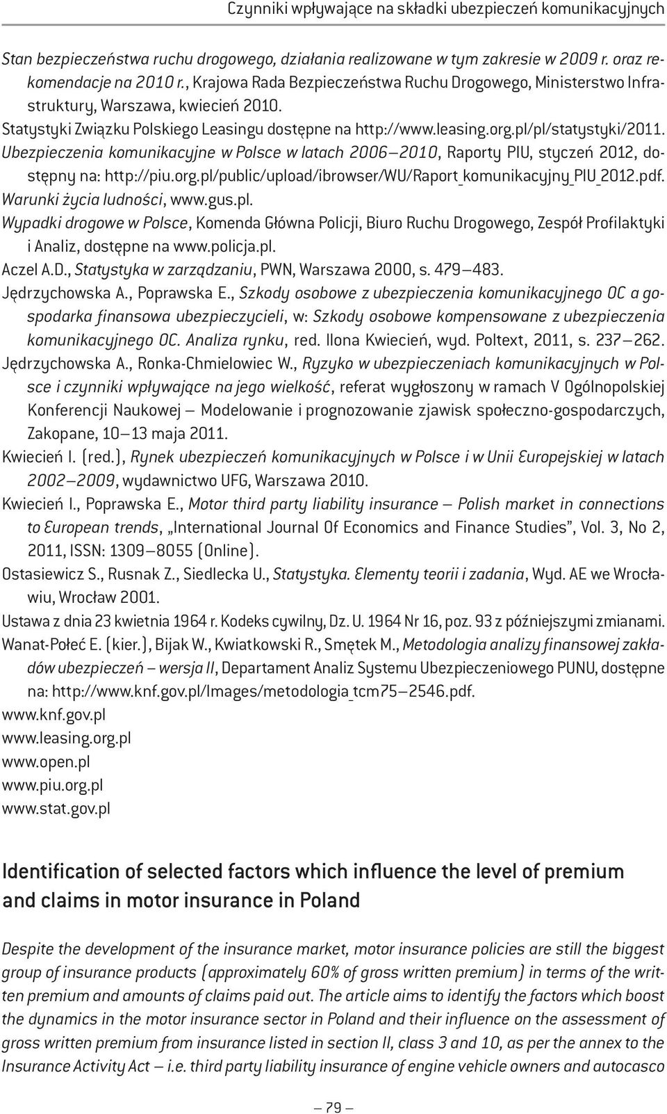 Ubezpieczenia komunikacyjne w Polsce w latach 2006 2010, Raporty PIU, styczeń 2012, dostępny na: http://piu.org.pl/public/upload/ibrowser/wu/raport_komunikacyjny_piu_2012.pdf.