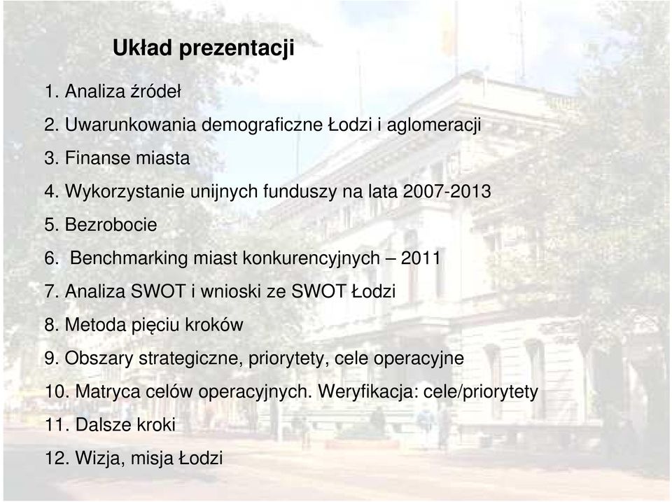 Benchmarking miast konkurencyjnych 2011 7. Analiza SWOT i wnioski ze SWOT Łodzi 8. Metoda pięciu kroków 9.