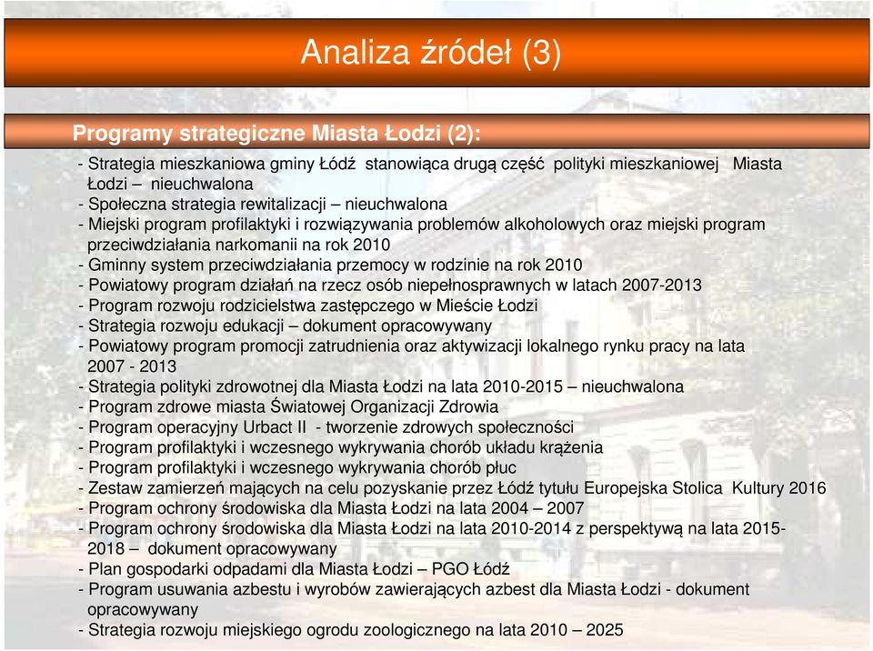 w rodzinie na rok 2010 - Powiatowy program działań na rzecz osób niepełnosprawnych w latach 2007-2013 - Program rozwoju rodzicielstwa zastępczego w Mieście Łodzi - Strategia rozwoju edukacji dokument