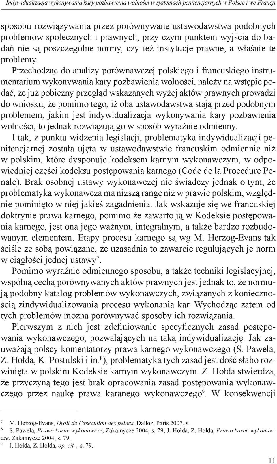 Przechodząc do analizy porównawczej polskiego i francuskiego instrumentarium wykonywania kary pozbawienia wolności, należy na wstępie podać, że już pobieżny przegląd wskazanych wyżej aktów prawnych