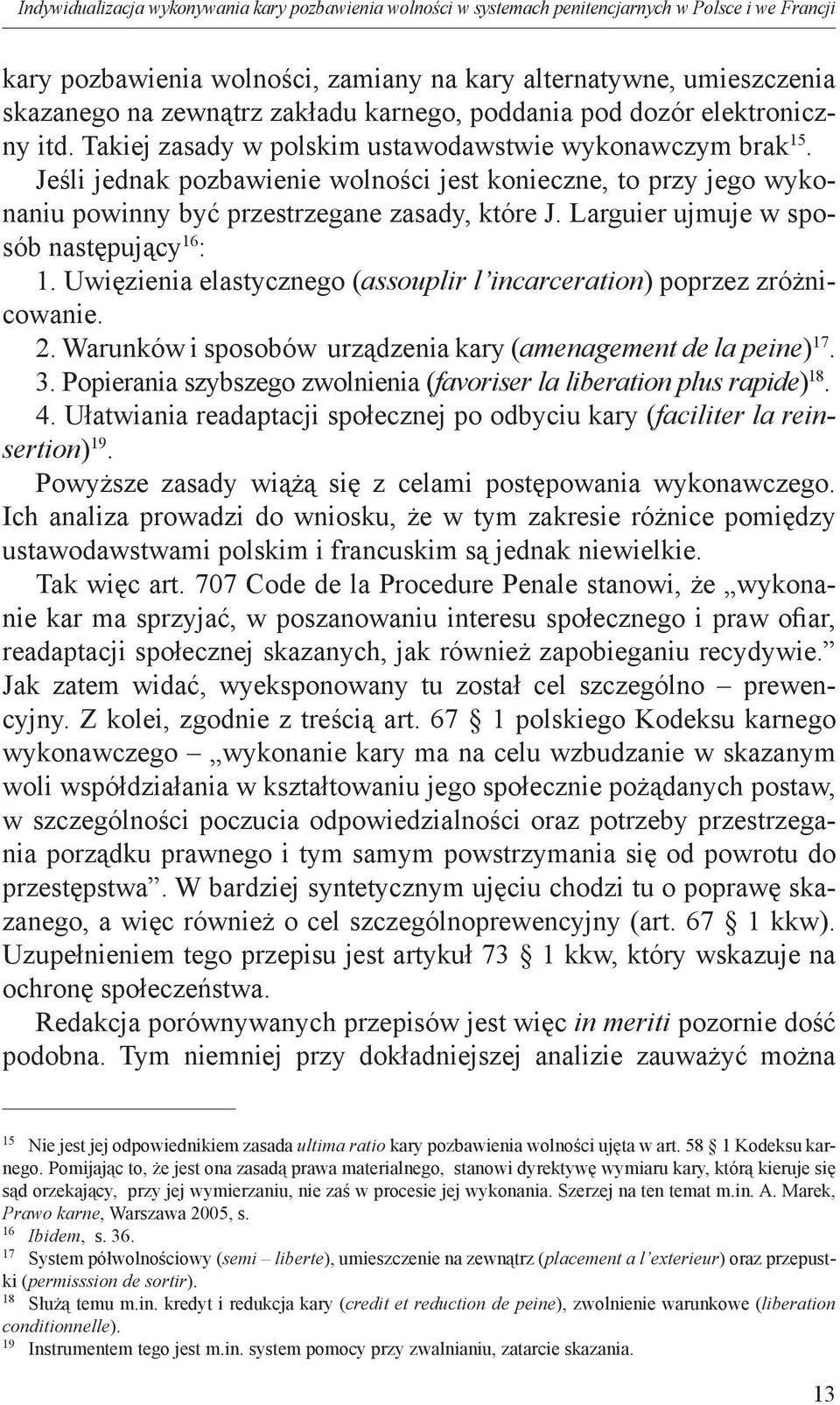 Jeśli jednak pozbawienie wolności jest konieczne, to przy jego wykonaniu powinny być przestrzegane zasady, które J. Larguier ujmuje w sposób następujący 16 : 1.